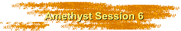 Amethyst Session 6